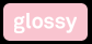 glossy